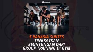 5 Rahasia Sukses Tingkatkan Keuntungan dari Group Training di Gym