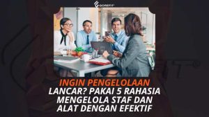 Ingin Pengelolaan Lancar Pakai 5 Rahasia Mengelola Staf dan Alat dengan Efektif