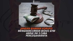 Jangan Biarkan Korupsi Menghancurkan Bisnis Gym Anda! Ini 3 Cara Pencegahannya