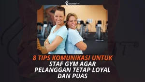 8 Tips Komunikasi untuk Staf Gym agar Pelanggan Tetap Loyal dan Puas