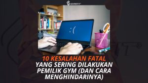 10 Kesalahan Fatal yang Sering Dilakukan Pemilik Gym (Dan Cara Menghindarinya)