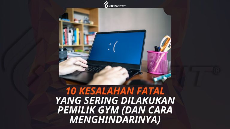 10 Kesalahan Fatal yang Sering Dilakukan Pemilik Gym (Dan Cara Menghindarinya)