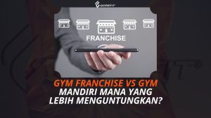 Gym Franchise vs Gym Mandiri Mana yang Lebih Menguntungkan
