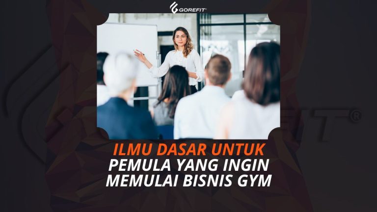 Ilmu Dasar untuk Pemula yang Ingin Memulai Bisnis Gym
