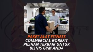 Paket Alat Fitness Commercial Gorefit Pilihan Terbaik untuk Bisnis Gym Anda