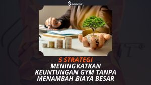 5 Strategi Meningkatkan Keuntungan Gym Tanpa Menambah Biaya Besar
