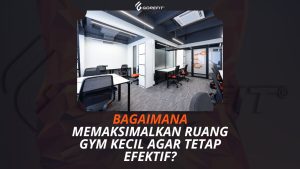Bagaimana Memaksimalkan Ruang Gym Kecil agar Tetap Efektif