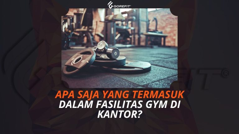 Apa Saja yang Termasuk Dalam Fasilitas Gym di Kantor