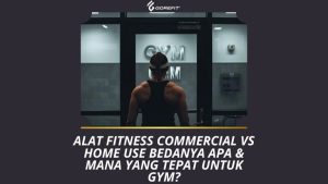 Alat Fitness Commercial vs Home Use Bedanya Apa Mana yang Tepat untuk Gym