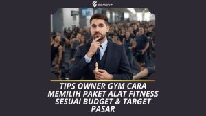 Tips Owner Gym Cara Memilih Paket Alat Fitness Sesuai Budget & Target Pasar