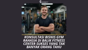 Konsultasi Bisnis Gym Rahasia di Balik Fitness Center Sukses yang Tak Banyak Orang Tahu