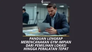 Panduan Lengkap Merencanakan Gym Impian Dari Pemilihan Lokasi hingga Peralatan yang Tepat