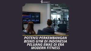 Potensi Perkembangan Bisnis Gym di Indonesia Peluang Emas di Era Modern Fitness