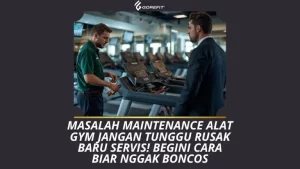 Masalah Maintenance Alat Gym Jangan Tunggu Rusak Baru Servis! Begini Cara Biar Nggak Boncos