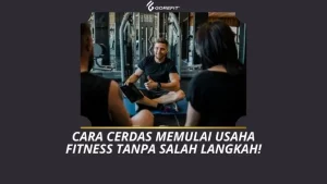Cara Cerdas Memulai Usaha Fitness Tanpa Salah Langkah!