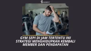 Gym Sepi di Jam Tertentu Ini Strategi Menghidupkan Kembali Member dan Pendapatan