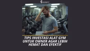 Tips Investasi Alat Gym Untuk Owner Agar Lebih Hemat dan Efektif