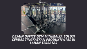 Desain Office Gym Minimalis Panduan Lengkap Startup Lahan Terbatas