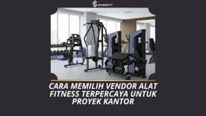 Cara Memilih Vendor Alat Fitness Terpercaya untuk Proyek Kantor