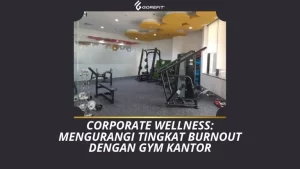 Corporate Wellness_ Mengurangi Tingkat Burnout dengan Gym Kantor