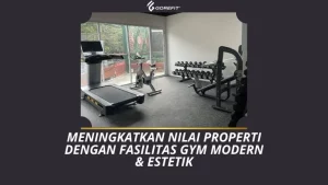 Meningkatkan Nilai Properti dengan Fasilitas Gym Modern & Estetik