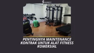Pentingnya Maintenance Kontrak untuk Alat Fitness Komersial