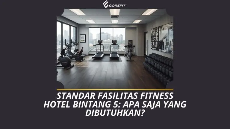 Standar Fasilitas Fitness Hotel Bintang 5_ Apa Saja yang Dibutuhkan
