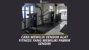 Cara Memilih Vendor Alat Fitness yang Memiliki Pabrik Sendiri