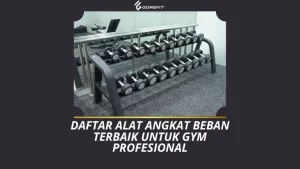 Daftar Alat Angkat Beban Terbaik untuk Gym Profesional