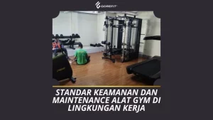 Standar Keamanan dan Maintenance Alat Gym di Lingkungan Kerja
