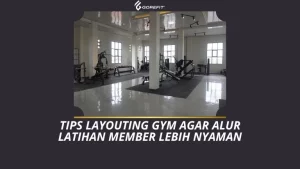 Tips Layouting Gym agar Alur Latihan Member Lebih Nyaman