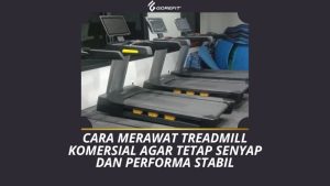 Cara Merawat Treadmill Komersial agar Tetap Senyap dan Performa Stabil