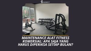 Maintenance Alat Fitness Komersial Apa Saja yang Harus Diperiksa Setiap Bulan