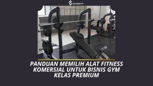 Panduan Memilih Alat Fitness Komersial untuk Bisnis Gym Kelas Premium