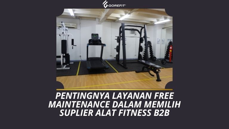 Pentingnya Layanan Free Maintenance dalam Memilih Suplier Alat Fitness B2B