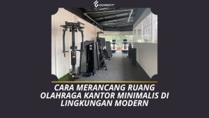 Cara Merancang Ruang Olahraga Kantor Minimalis di Lingkungan Modern